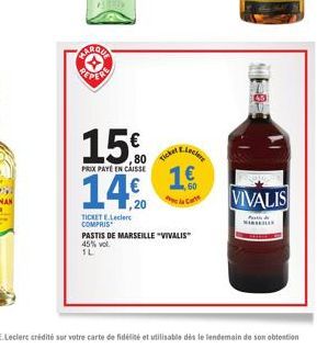 MARQUA REPER  15€  PRIX PAYÉ EN CAISSE  ,20  TICKET E.Leclerc COMPRIS  Ticker  lecture  1€  PASTIS DE MARSEILLE "VIVALIS" 45% vol 1L  VIVALIS  P  MARSEILL 