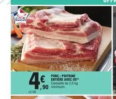 porc  4€ € entiere avec 05  caissette de 2,5 kg 90 minimum 