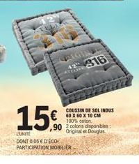 42316  15€ €60 X 60 X 10 CM  100% coton  COUSSIN DE SOL INDUS  90 2 coloris disponibles: Original et Douglas  L'UNITE  DONT 0,05 € D'ÉCO  PARTICIPATION MOBILIER 