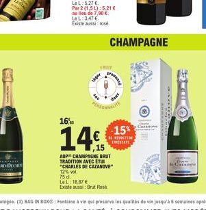 -  5,27 €.  Par 2 (1,5 L): 5,21 €  au lieu de 7,90 €  LeL: 3,47 € Existe aussi: rosé  siger  (7  LeL: 18.87 €  Existe aussi: Brut Rosé  PERSONNBUTE  16%  14€.  ,15  AOP CHAMPAGNE BRUT TRADITION AVEC É