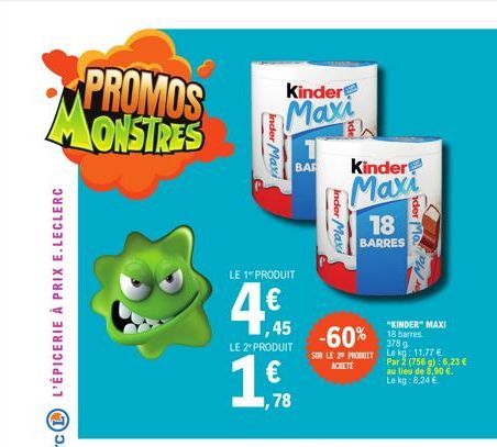 PROMOS MONSTRES  L'ÉPICERIE À PRIX E.LECLERC  inder Maxi  Kinder  Maxi  LE 1 PRODUIT  ,45  LE 2º PRODUIT  1,9  78  BAR  Inder Maxi  -60%  SUR LE 20 PRODUIT ACHETE  Kinder  Maxi  18  BARRES P  der Ma  