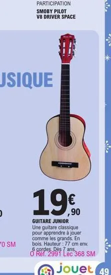 smoby pilot v8 driver space  m  19€  guitare junior  une guitare classique pour apprendre à jouer comme les grands. en  bois. hauteur: 77 cm env.  6  o ref. 2991 lec 368 sm  869 