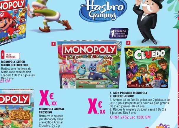 PILES FOURNIES  S  Animal Crossing  dations  MONOPOLY ANIMAL CROSSING Retrouve le célèbre jeu Monopoly dans une édition Animal Crossing. De 2 à 4 joueurs. Dès 8 ans.  Ka  MONOPOLY Mon premier Monopoly