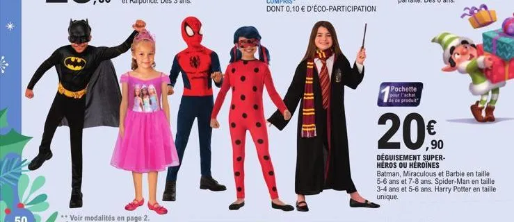 voir modalités en page 2.  pochette pour l'achat de ce produit  ,90  déguisement super- heros ou heroïnes  batman, miraculous et barbie en taille 5-6 ans et 7-8 ans. spider-man en taille 3-4 ans et 5-