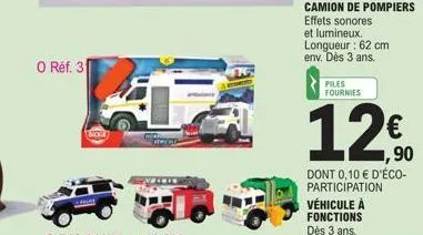 o réf. 31  camion de pompiers effets sonores  et lumineux. longueur: 62 cm env. dès 3 ans.  piles fournies  12€  dont 0,10 € d'éco-participation véhicule à fonctions dès 3 ans. 