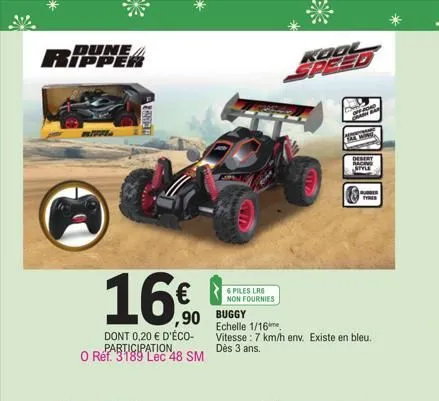 dune  ripper  fan  16  ,90  dont 0,20 € d'éco-participation, o ref. 3189 lec 48 sm  6 piles lr6 non fournies  kool  4  desert racing aivle  buggy  echelle 1/16  vitesse: 7 km/h env. existe en bleu. dè