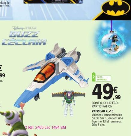 Doup-PIKAR BUZZ LELLAN  Réf. 2465 Lec 1494 SM  PILES  FOURNIES  49%  ,99  DONT 0,13 € D'ÉCO-PARTICIPATION  VAISSEAU XL-15 Vaisseau lance missiles. de 50 cm ! Contient une figurine. Effet lumineux. Dès