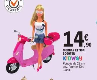 14€  morgan et son scooter  k!dway poupée de 29 cm env. fournie. dès 3 ans. 