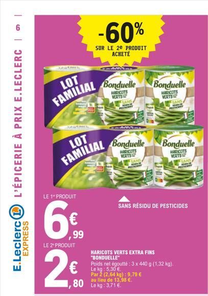 E.Leclerc L L'ÉPICERIE À PRIX E.LECLERC | |  EXPRESS  LOT FAMILIAL  Antiche  LE 1 PRODUIT  6€  ,99  LE 2º PRODUIT  2€  -60%  SUR LE 2E PRODUIT ACHETÉ  Bonduelle  HARICOTS VERTSI  LOT  FAMILIAL Bonduel