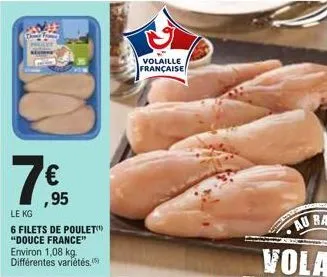 ,95  le kg  6 filets de poulet "douce france" environ 1,08 kg. différentes variétés.  volaille française 