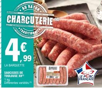 AU RAYON  CHARCUTERIE TRADITIONNEL  99  LA BARQUETTE  SAUCISSES DE TOULOUSE X8¹) 1 kg. Différentes variétés  8P  2.3 LE PORC  FRANÇAIS 