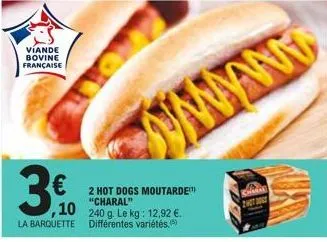 viande bovine française  3€0  € 2 hot dogs moutarde  "charal"  ,10 240 g. le kg: 12,92 €.  la barquette différentes variétés, (5)  www 