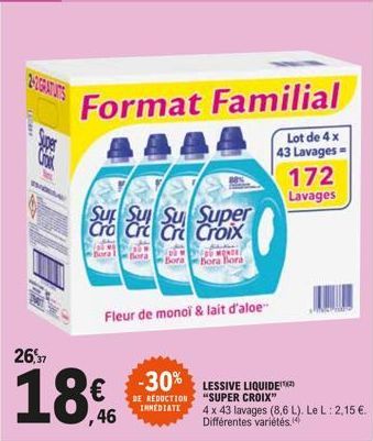 UGRATUTS  Super Croix  SAL  Doral  26,37  18€  46  Format Familial  Lot de 4 x  43 Lavages=  Sup Su  Super Cro Cro Cr Croix  -30%  DE REDUCTION IMMEDIATE  U MONDE  Bora Bora Bora Bora  Fleur de monoi 