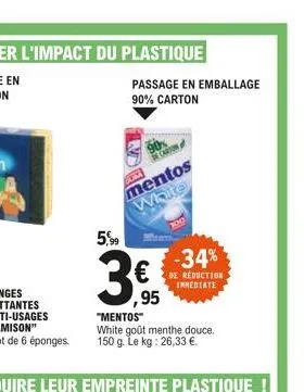 5,99  passage en emballage 90% carton  mentos  white  100  -34%  de reduction immediate 