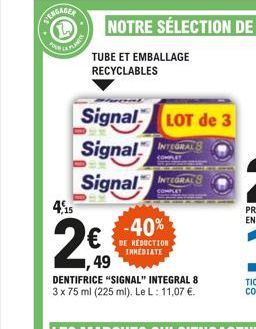 SENGAGEY  TUBE ET EMBALLAGE RECYCLABLES  Signal LOT de 3 Signal INTEGRAT  Signal INTRAS  COMPLET  2€€  49  -40%  DE REDUCTION INMEDIATE  