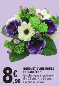 €  ,90  bouquet d'anémones et cactées  en plastique et polyester. ø:25 cm. h.: 30 cm. coloris au choix. 