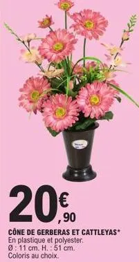 €  ,90  cône de gerberas et cattleyas* en plastique et polyester. 0:11 cm. h.: 51 cm. coloris au choix. 