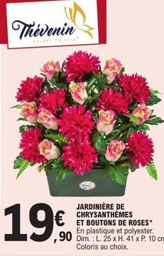 Thevenin  20  JARDINIÈRE DE CHRYSANTHÈMES  ET BOUTONS DE ROSES*  En plastique et polyester.  90 Dim.: L. 25 x H. 41 x P. 10 cm.  Coloris au choix. 
