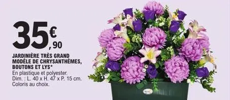 35€0  90  jardinière très grand modèle de chrysanthèmes, boutons et lys*  en plastique et polyester. dim.: l. 40 x h. 47 x p. 15 cm. coloris au choix. 
