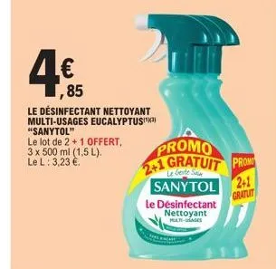 ,85  le désinfectant nettoyant multi-usages eucalyptus "sanytol"  le lot de 2 + 1 offert, 3 x 500 ml (1,5 l). le l: 3,23 €.  promo 2+1 gratuit prom  sanytol 2+1  gratuit  le désinfectant nettoyant  mu
