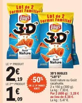 goût  nature  le 1 produit  1,19  le 2 produit  1.€.  09  lot de 2 format famille lay's  3d lay's  bugles  wa  -50%  sur le 2 produit achete  lot de 2 format familia  pugle  godt  nature  3d's bugles 