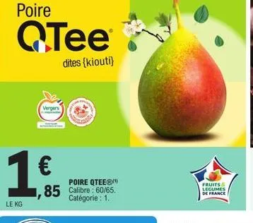 poire  qtee  dites (kiouti)  oo  vergers  1 €  le kg  poire qteeⓡ  ,85 calibre: 60/65. catégorie : 1.  fruits & legumes de france 