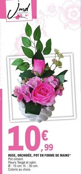 jmd  10€  rose, orchidée, pot en forme de mains* pot ciment.  fleurs tergal et satin. ø: 15 cm. h.: 30 cm. coloris au choix. 