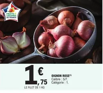 fruits & legumes de france  1,€ft  oignon rose! calibre: 5/7.  ,75 catégorie : 1.  le filet de 1 kg 