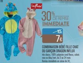 inflex  30%  DE REMISE  IMMEDIATE  10€  7€  COMBINAISON BÉBÉ FILLE CHAT OU GARÇON DRAGON INFLUX  his douce, 100% polyester coral fleece, coloris  rose cu bleu/vert, du 3 au 24 mois Remise immédiate en