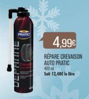 PRATIC  DEPANNE  4,99€  RÉPARE CREVAISON AUTO PRATIC 400ml  Soit 12,48€ le litre 