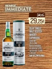 REMISE  APHROA  SELECT  IMMEDIATE  LAPHROAK  SELECT  34,45€  29,256  ISLAY SINGLE MALT SCOTCH WHISKY LAPHROAIG  Select 40  70 d-Eni  Remise immédon  se de 5206  soit 34 456 5206 29,25€  Soit 41,79€ le