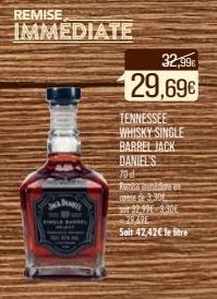 REMISE  IMMEDIATE  32,99€  29,69€  TENNESSEE  WHISKY SINGLE  BARREL JACK DANIEL'S  70d  Ramise Indone an conse de 3,30  30 47 995 3.30€ 29,49  Soit 42,42€ le litre 