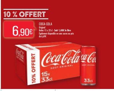 10% OFFERT  6,90€  10% OFFERT  COCA-COLA Original Boites 15 x 33 cl - Soit 1,40€ le litre Également disponible en sans sucres au prix de 6,69€  Coca-Colaca-Co  GOUT ORIGINAL  15x 33cl  000 DINGINAL  3