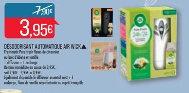 DÉSODORISANT AUTOMATIQUE AIR WICKA  Freshmatic Pure fresh fleurs de citronnier  ou bois d'ébène et vanille  1 diffuseur + 1 recharge  Remise immédiate en caisse de 3,95€,  soit 7,90€-3,95€ 3,95€  7,90