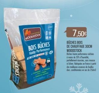 BOIS BUCHES  WOODSTOCK  30- BOIS BUCHES  Haute Performance  7,50€  BÜCHES BOIS DE CHAUFFAGE 30CM  WOODSTOCK Biches haute performance séchées à moins de 20% d'humidini, partiellement écorcées, sans mou