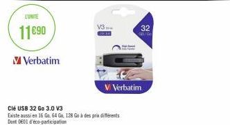 LUNITE  11€90  V Verbatim  V3  Clé USB 32 Go 3.0 V3  Existe aussi en 16 Go, 64 Go, 128 Go à des prix différents Dont 001 d'éco-participation  32  C/Co  V Verbatim 