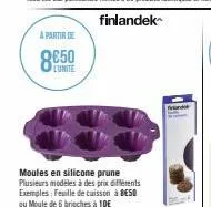 a partir de  8€50  lunite  moules en silicone prune plusieurs modèles à des prix différents exemples: feuille de cuisson à beso ou moule de 6 brioches à 10€ 