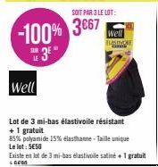 Well  -100% 3667  SOIT PAR 3 LE LOT:  Lot de 3 mi-bas élastivoile résistant  + 1 gratuit  85% polyamide 15% elasthanne-Taille unique Le lot: 5€50  Well BASIMORE www  Existe en lot de 3 mi-bas elastivo