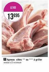 lekg  13695  b agneau côtes ** ou *** à griller  vendue xld minimum 
