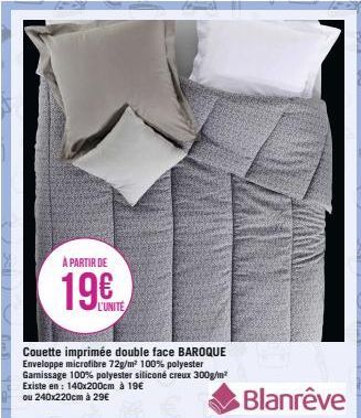 À PARTIR DE  19€  Couette imprimée double face BAROQUE Enveloppe microfibre 72g/m² 100% polyester Garissage 100% polyester siliconé creux 300g/m² Existe en: 140x200cm à 19€ ou 240x220cm à 29€  Blanrêv