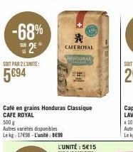 LE  SOIT PAR 2 L'UNITÉ:  5094  500 g  Autres variétés disponibles Lekg 17698-L'unité: 8€99  Café en grains Honduras Classique CAFE ROYAL  FORD  *  CAFE ROYAL  HONDURAS 