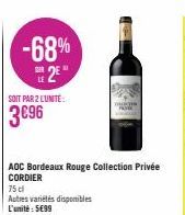 -68% 2⁰  SOIT PAR 2 L'UNITÉ  3€96  AOC Bordeaux Rouge Collection Privée  CORDIER  75 dl  Autres variétés disponibles  L'unité : 5699 