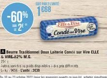 -60% H2E"  SOIT PAR 2 LUNITE  1868  File & Vire Condé-Vire  250  Autres varietes ou poids disponibles à des prix différents Lek 9€56 L'unité: 2€39  A Beurre Traditionnel Doux Laiterie Condé sur Vire E