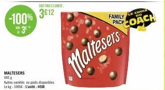 SOIT PAR 3 L'UNITÉ  3612 -100% 3  LE  MALTESERS 440 g Autres variétés ou poids disponibles Lekg 10€64-L'unité: 468  Maltesers  FAMILY  CHOI  DU  PACK COACH 