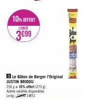 10% OFFERT  L'UNITÉ  3€99  B Le Bâton de Berger l'Original JUSTIN BRIDOU  250 g + 10% offert (275) Autres variétés disponibles  Lekg:  1451 