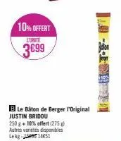 10% offert  l'unité  3€99  b le bâton de berger l'original justin bridou  250 g + 10% offert (275) autres variétés disponibles  lekg:  1451 