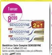 1 offert  l'unité  8699  sensodyne 2+  sensodyne  sensodyne  dentifrice soin complet sensodyne 2x75 ml + 1 offert (225 ml)  autres variétés disponibles à des prix différents le litre 50 3996 