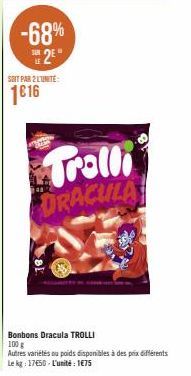 -68% #25*  SOIT PAR 2 LUNITE:  1616  Troll DRACULA  Bonbons Dracula TROLLI  100 g  Autres variétés ou poids disponibles à des prix différents  Le kg: 1750-L'unité: 1€75 