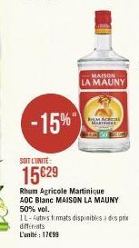 -15%  SOIT L'UNITÉ  15€29  MAISON LA MAUNY  MACE MARTI  Rhum Agricole Martinique AOC Blanc MAISON LA MAUNY 50% vol.  1L-Autres firmats disponibles à des prix différents L'unité: 1799 