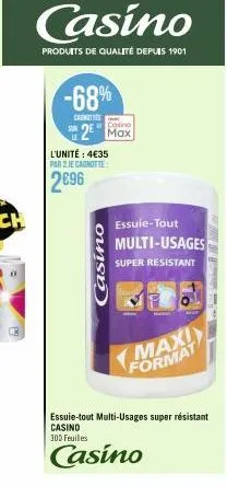 casino  produits de qualité depuis 1901  -68%  casnities  casino  2² max  l'unité : 4€35 par 2 je canotte:  2696  oush  essuie-tout  multi-usages  super resistant  maxi  format  essuie-tout multi-usag